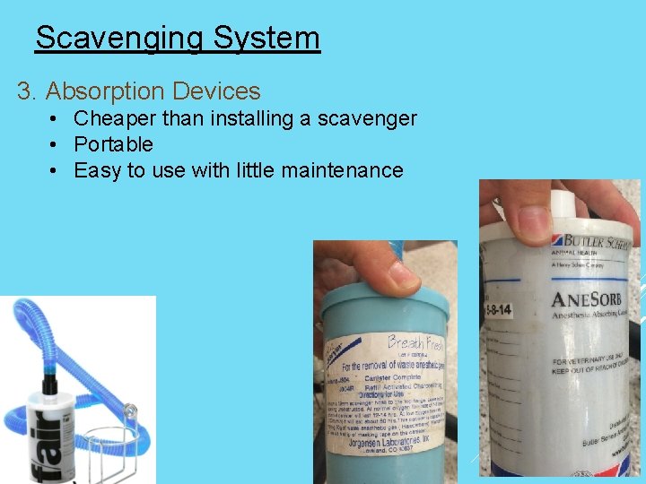Scavenging System 3. Absorption Devices • Cheaper than installing a scavenger • Portable •