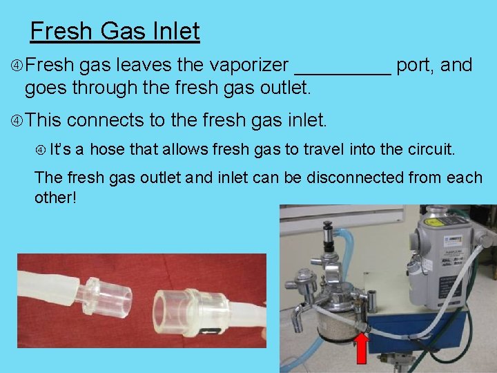 Fresh Gas Inlet Fresh gas leaves the vaporizer _____ port, and goes through the