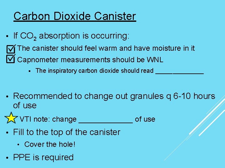 Carbon Dioxide Canister • If CO 2 absorption is occurring: The canister should feel