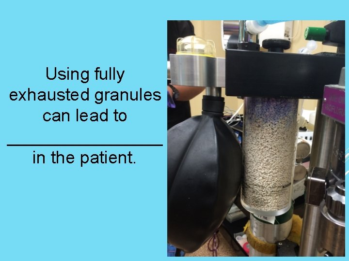 Using fully exhausted granules can lead to ________ in the patient. 
