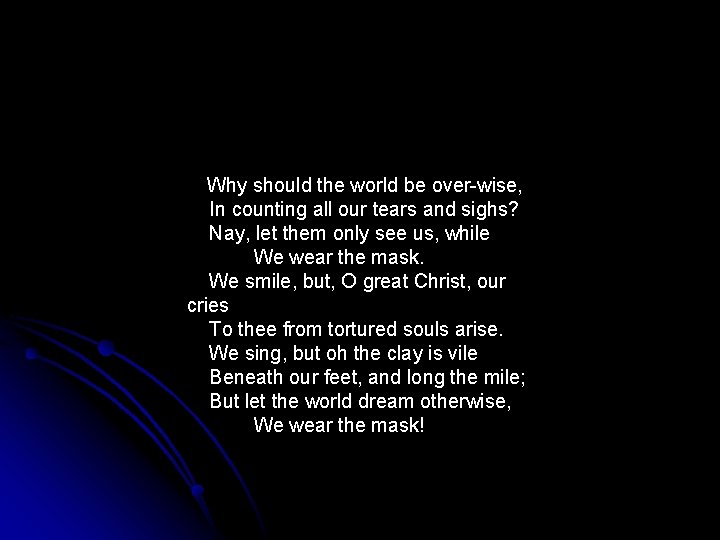 Why should the world be over-wise, In counting all our tears and sighs? Nay,