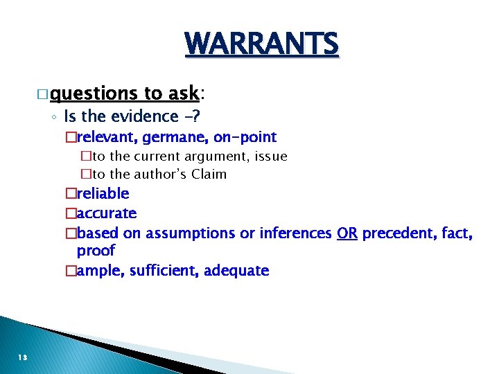 WARRANTS � questions to ask: ◦ Is the evidence -? �relevant, germane, on-point �to