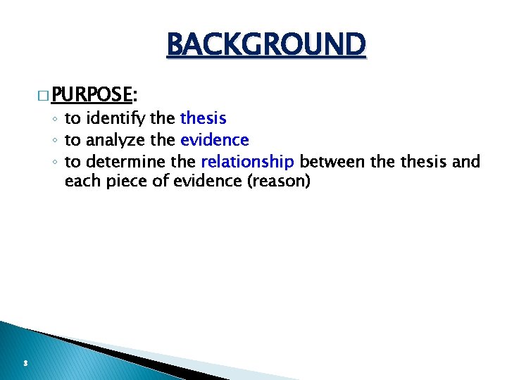 BACKGROUND � PURPOSE: ◦ to identify thesis ◦ to analyze the evidence ◦ to