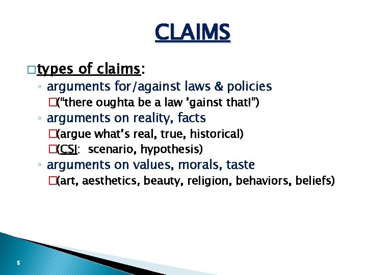 CLAIMS � types of claims: ◦ arguments for/against laws & policies �(“there oughta be