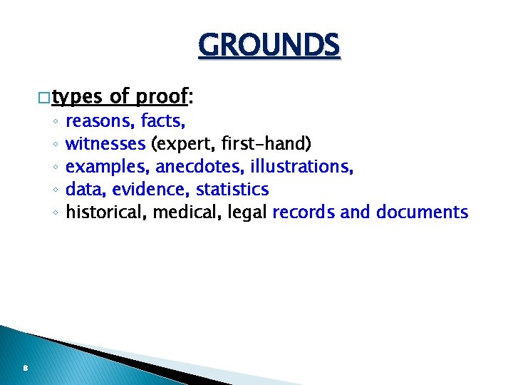 GROUNDS � types ◦ ◦ ◦ 8 of proof: reasons, facts, witnesses (expert, first-hand)