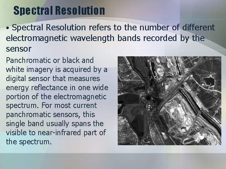 Spectral Resolution • Spectral Resolution refers to the number of different electromagnetic wavelength bands