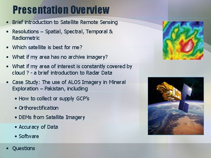 Presentation Overview • Brief introduction to Satellite Remote Sensing • Resolutions – Spatial, Spectral,