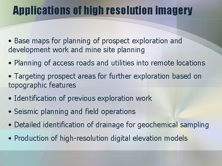 Applications of high resolution imagery • Base maps for planning of prospect exploration and