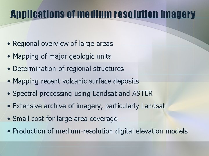 Applications of medium resolution imagery • Regional overview of large areas • Mapping of