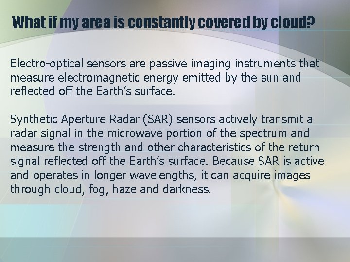 What if my area is constantly covered by cloud? Electro-optical sensors are passive imaging