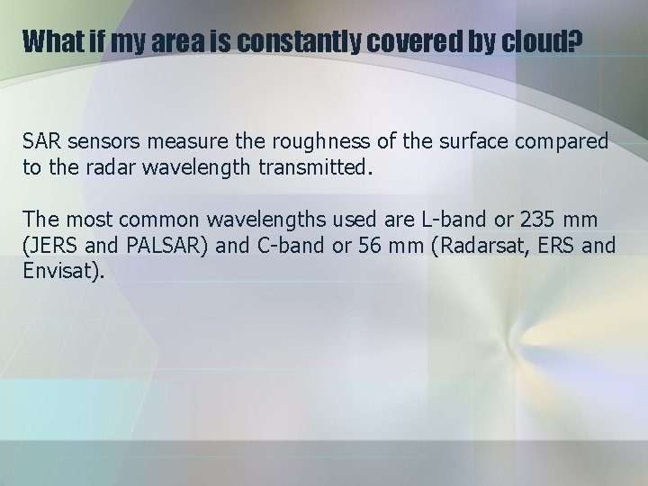 What if my area is constantly covered by cloud? SAR sensors measure the roughness