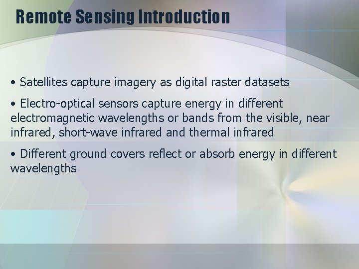 Remote Sensing Introduction • Satellites capture imagery as digital raster datasets • Electro-optical sensors