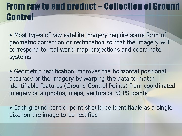 From raw to end product – Collection of Ground Control • Most types of