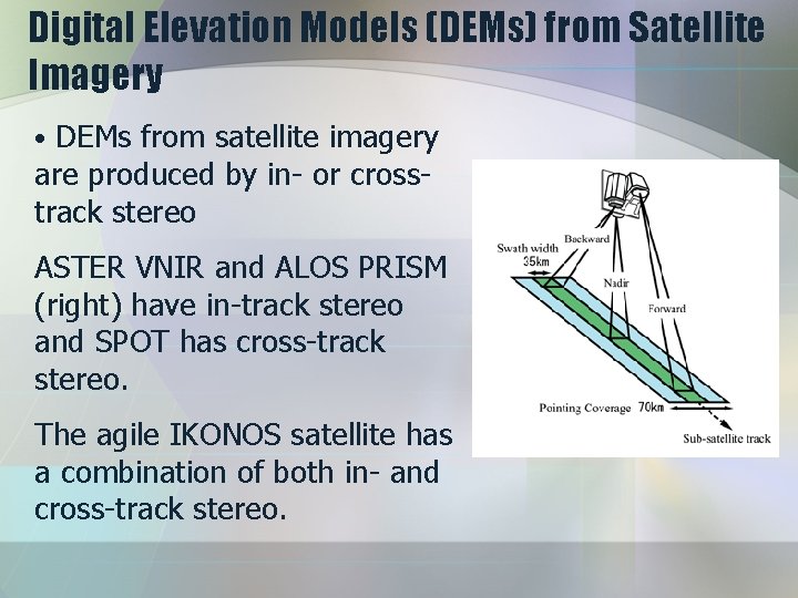 Digital Elevation Models (DEMs) from Satellite Imagery • DEMs from satellite imagery are produced