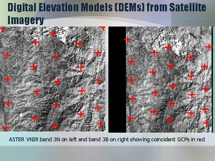 Digital Elevation Models (DEMs) from Satellite Imagery ASTER VNIR band 3 N on left