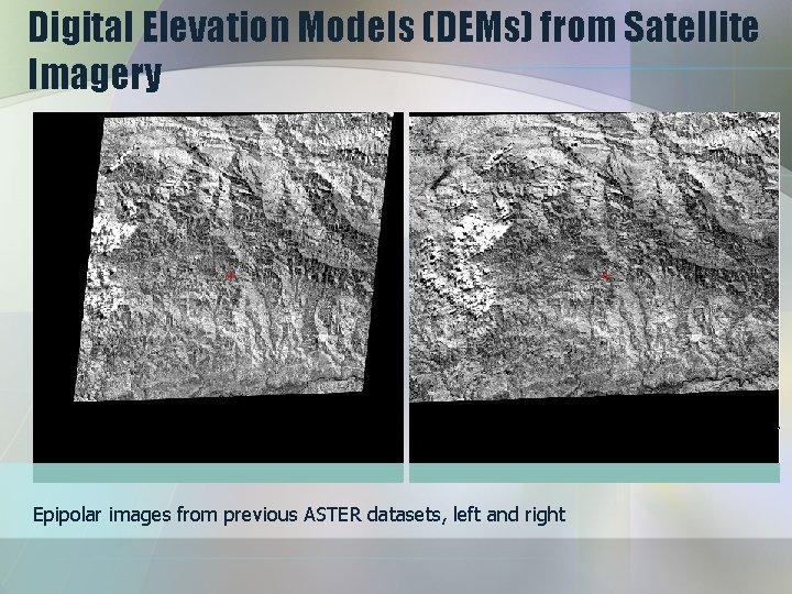 Digital Elevation Models (DEMs) from Satellite Imagery Epipolar images from previous ASTER datasets, left