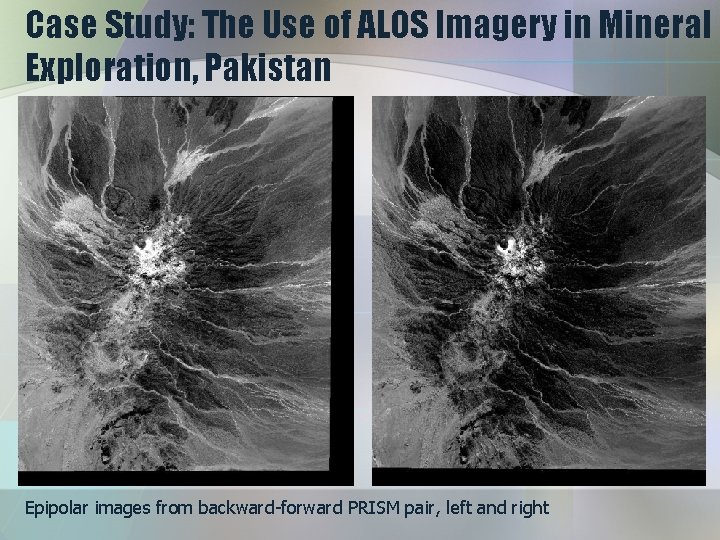 Case Study: The Use of ALOS Imagery in Mineral Exploration, Pakistan Epipolar images from