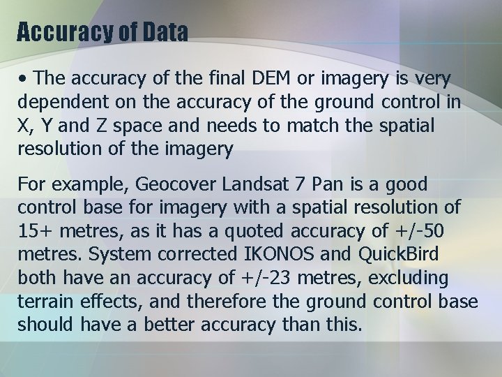 Accuracy of Data • The accuracy of the final DEM or imagery is very