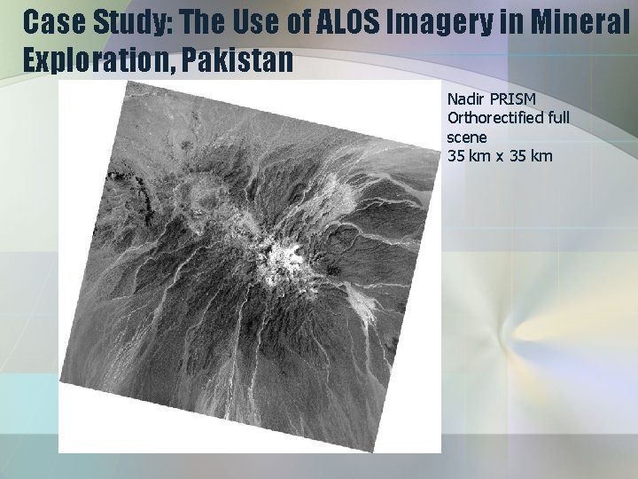 Case Study: The Use of ALOS Imagery in Mineral Exploration, Pakistan Nadir PRISM Orthorectified