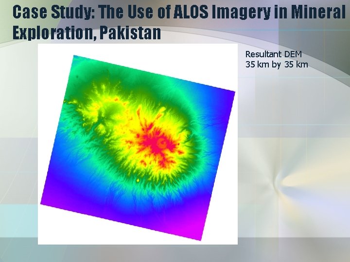 Case Study: The Use of ALOS Imagery in Mineral Exploration, Pakistan Resultant DEM 35