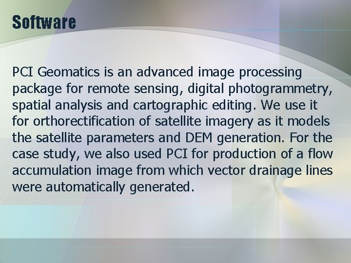 Software PCI Geomatics is an advanced image processing package for remote sensing, digital photogrammetry,
