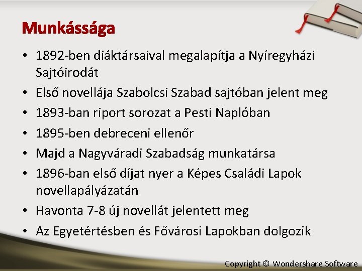  • 1892 -ben diáktársaival megalapítja a Nyíregyházi Sajtóirodát • Első novellája Szabolcsi Szabad