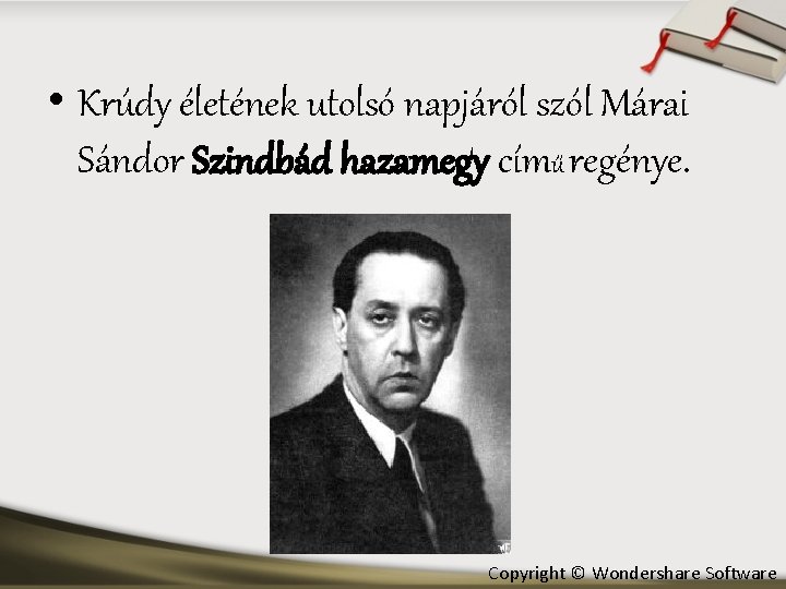  • Krúdy életének utolsó napjáról szól Márai Sándor Szindbád hazamegy című regénye. Copyright