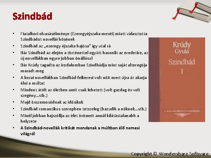  • • • Fiatalkori olvasásélménye (Ezeregyéjszaka meséi) miatt választotta Szindbádot novellái hősének Szindbád