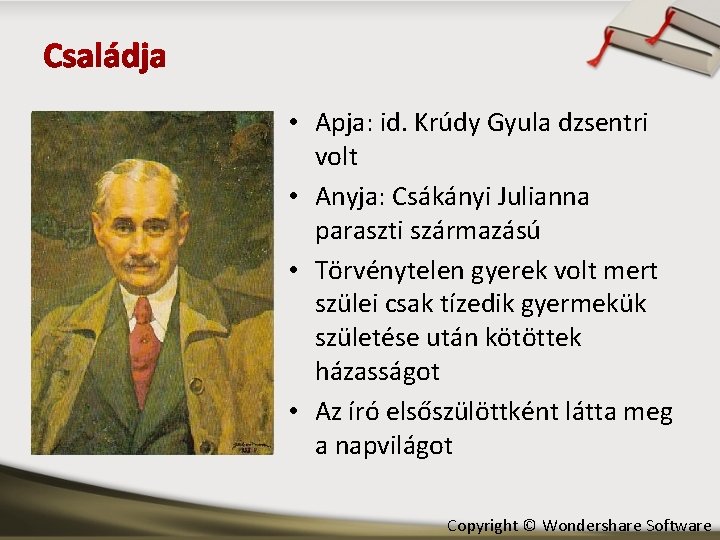  • Apja: id. Krúdy Gyula dzsentri volt • Anyja: Csákányi Julianna paraszti származású