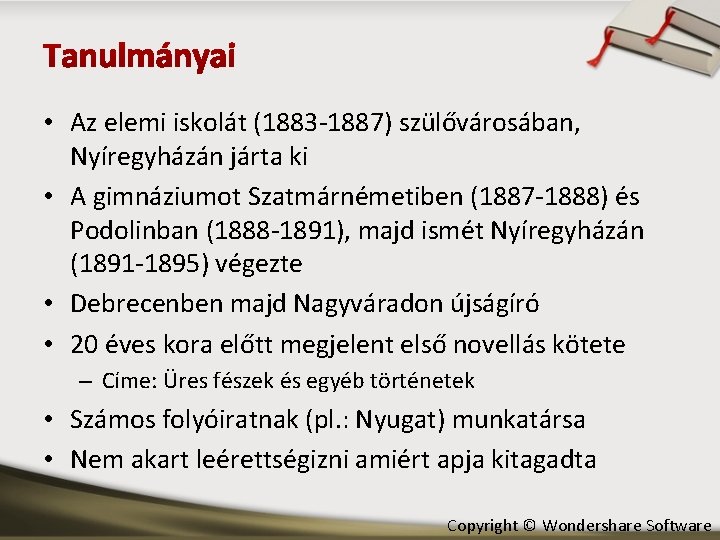  • Az elemi iskolát (1883 -1887) szülővárosában, Nyíregyházán járta ki • A gimnáziumot