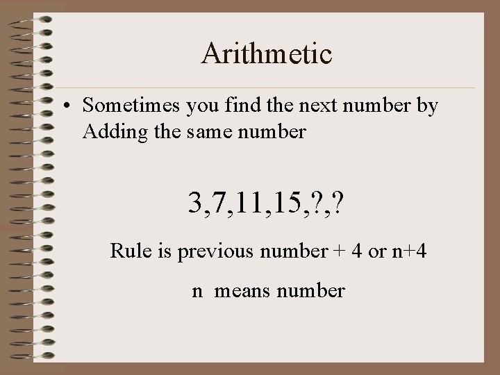 Arithmetic • Sometimes you find the next number by Adding the same number 3,