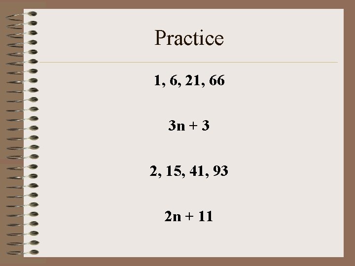 Practice 1, 6, 21, 66 3 n + 3 2, 15, 41, 93 2