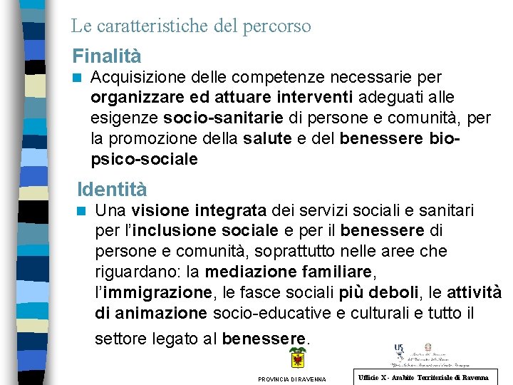 Le caratteristiche del percorso Finalità n Acquisizione delle competenze necessarie per organizzare ed attuare