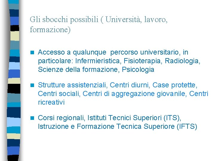 Gli sbocchi possibili ( Università, lavoro, formazione) n Accesso a qualunque percorso universitario, in