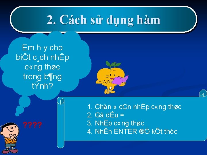 2. Cách sử dụng hàm Em h·y cho biÕt c¸ch nhËp c «ng thøc