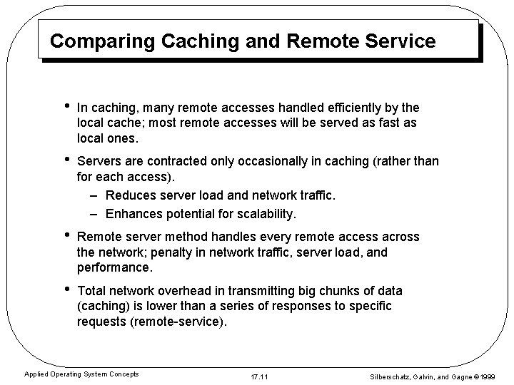 Comparing Caching and Remote Service • In caching, many remote accesses handled efficiently by