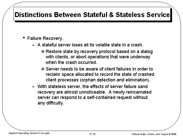 Distinctions Between Stateful & Stateless Service • Failure Recovery. – A stateful server loses