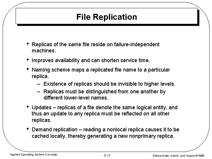 File Replication • Replicas of the same file reside on failure-independent machines. • •