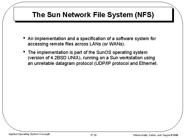 The Sun Network File System (NFS) • An implementation and a specification of a