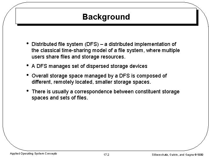 Background • Distributed file system (DFS) – a distributed implementation of the classical time-sharing
