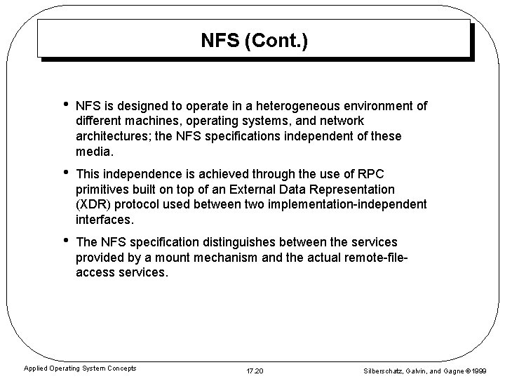 NFS (Cont. ) • NFS is designed to operate in a heterogeneous environment of