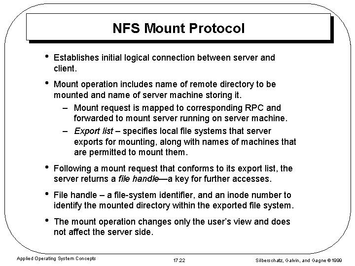 NFS Mount Protocol • Establishes initial logical connection between server and client. • Mount