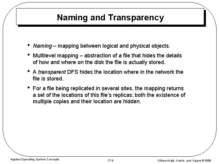 Naming and Transparency • • Naming – mapping between logical and physical objects. •