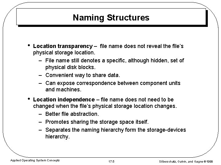 Naming Structures • Location transparency – file name does not reveal the file’s physical