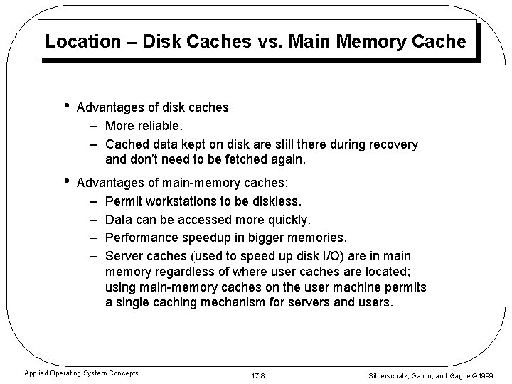 Location – Disk Caches vs. Main Memory Cache • Advantages of disk caches –