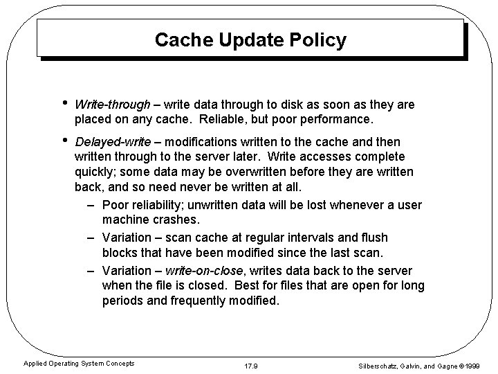 Cache Update Policy • Write-through – write data through to disk as soon as