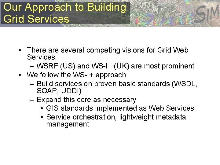 Our Approach to Building Grid Services • There are several competing visions for Grid
