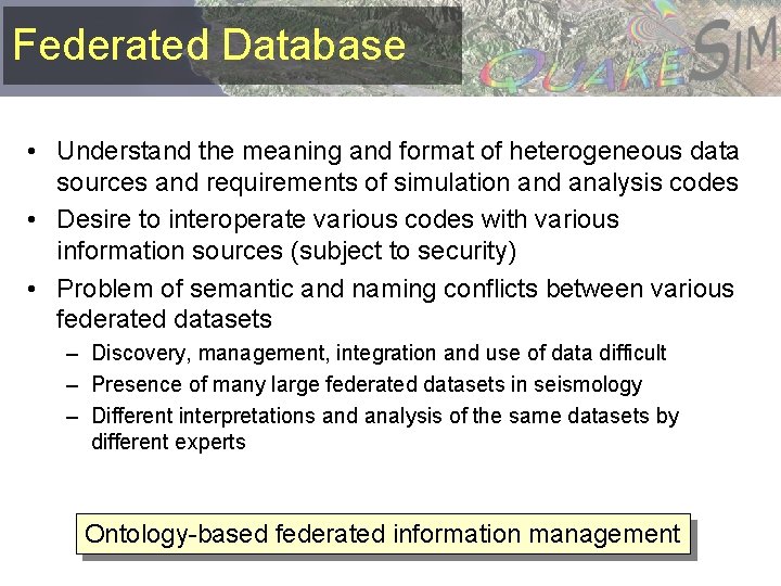 Federated Database • Understand the meaning and format of heterogeneous data sources and requirements