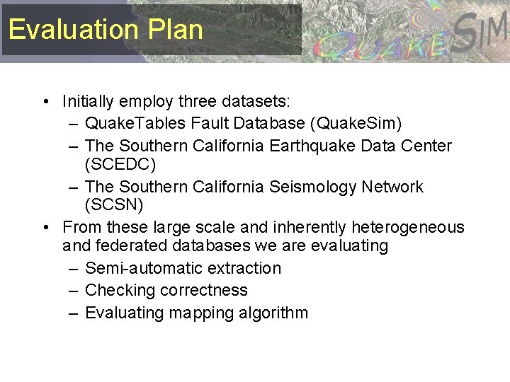Evaluation Plan • Initially employ three datasets: – Quake. Tables Fault Database (Quake. Sim)