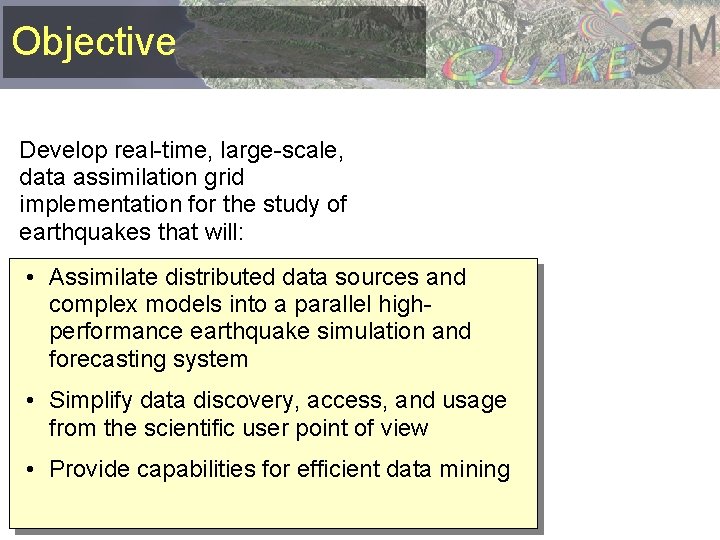 Objective Develop real-time, large-scale, data assimilation grid implementation for the study of earthquakes that